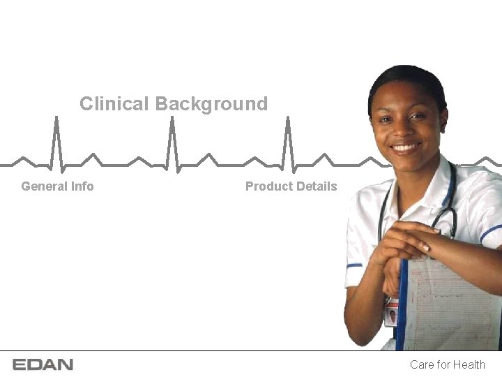 Clinical Background General Info Product Details Care for Health Clinical Background General Info Product Details Care for Health