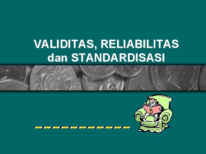 VALIDITAS, RELIABILITAS dan STANDARDISASI 