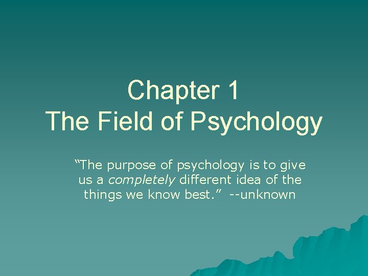 Chapter 1 The Field of Psychology The purpose