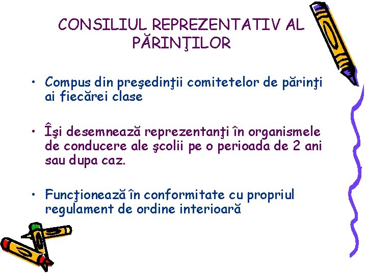 CONSILIUL REPREZENTATIV AL PĂRINŢILOR • Compus din preşedinţii comitetelor de părinţi ai fiecărei clase CONSILIUL REPREZENTATIV AL PĂRINŢILOR • Compus din preşedinţii comitetelor de părinţi ai fiecărei clase