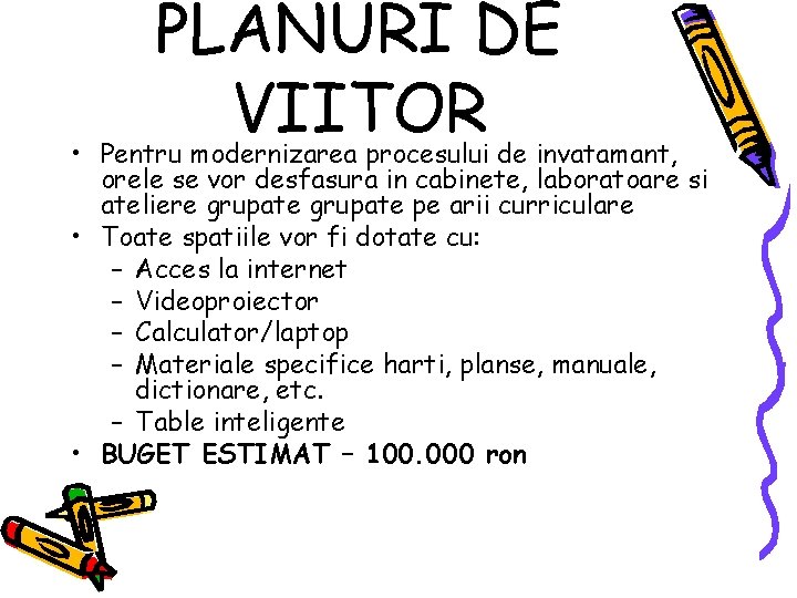 PLANURI DE VIITOR • Pentru modernizarea procesului de invatamant, orele se vor desfasura in PLANURI DE VIITOR • Pentru modernizarea procesului de invatamant, orele se vor desfasura in