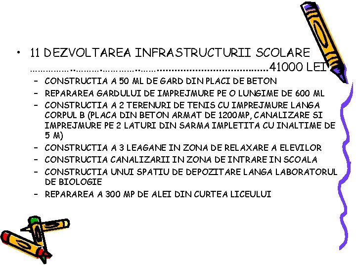• 11 DEZVOLTAREA INFRASTRUCTURII SCOLARE ……………. . . 41000 LEI – CONSTRUCTIA A • 11 DEZVOLTAREA INFRASTRUCTURII SCOLARE ……………. . . 41000 LEI – CONSTRUCTIA A