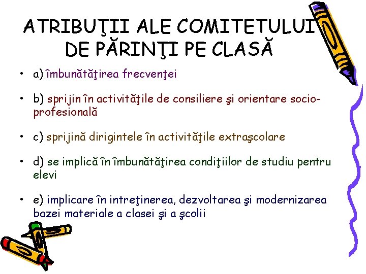 ATRIBUŢII ALE COMITETULUI DE PĂRINŢI PE CLASĂ • a) îmbunătăţirea frecvenţei • b) sprijin ATRIBUŢII ALE COMITETULUI DE PĂRINŢI PE CLASĂ • a) îmbunătăţirea frecvenţei • b) sprijin