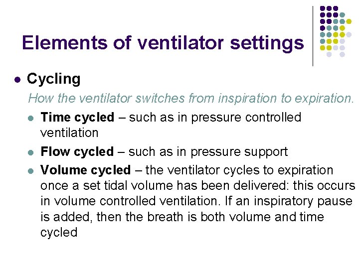 Elements of ventilator settings l Cycling How the ventilator switches from inspiration to expiration.