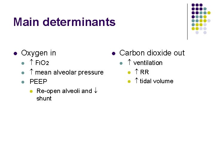 Main determinants l Oxygen in l l l F IO 2 mean alveolar pressure