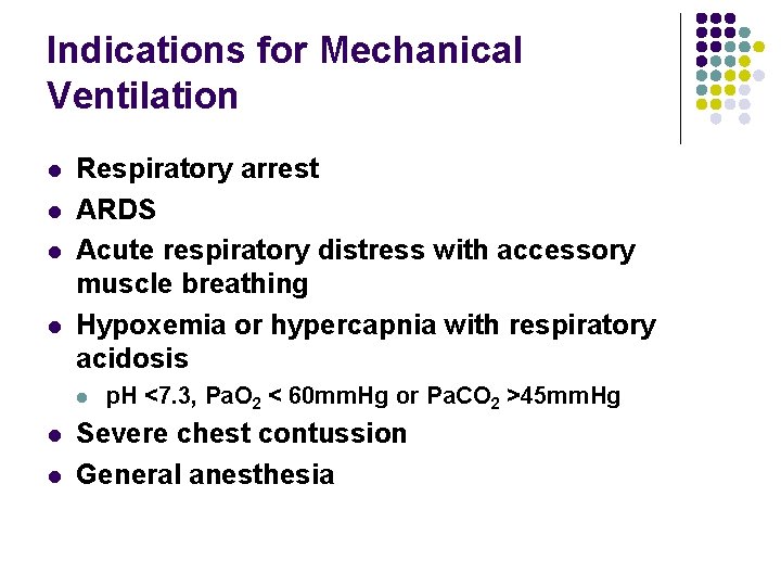 Indications for Mechanical Ventilation l l Respiratory arrest ARDS Acute respiratory distress with accessory