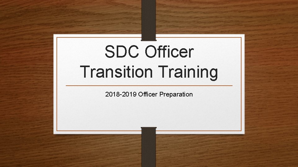 SDC Officer Transition Training 2018 -2019 Officer Preparation 
