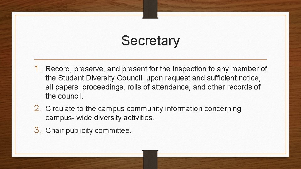 Secretary 1. Record, preserve, and present for the inspection to any member of the
