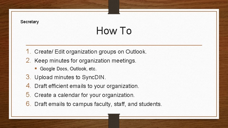 Secretary How To 1. Create/ Edit organization groups on Outlook. 2. Keep minutes for