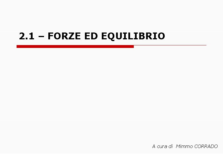 2. 1 – FORZE ED EQUILIBRIO A cura di Mimmo CORRADO 