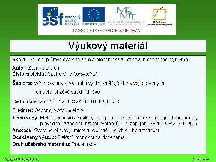 Výukový materiál Škola: Střední průmyslová škola elektrotechnická a informačních technologií Brno Autor: Zbyněk Lecián