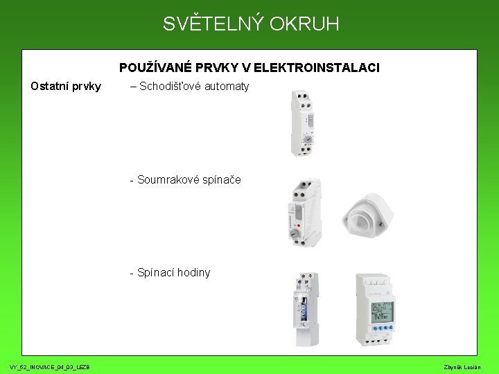 SVĚTELNÝ OKRUH POUŽÍVANÉ PRVKY V ELEKTROINSTALACI Ostatní prvky – Schodišťové automaty - Soumrakové spínače