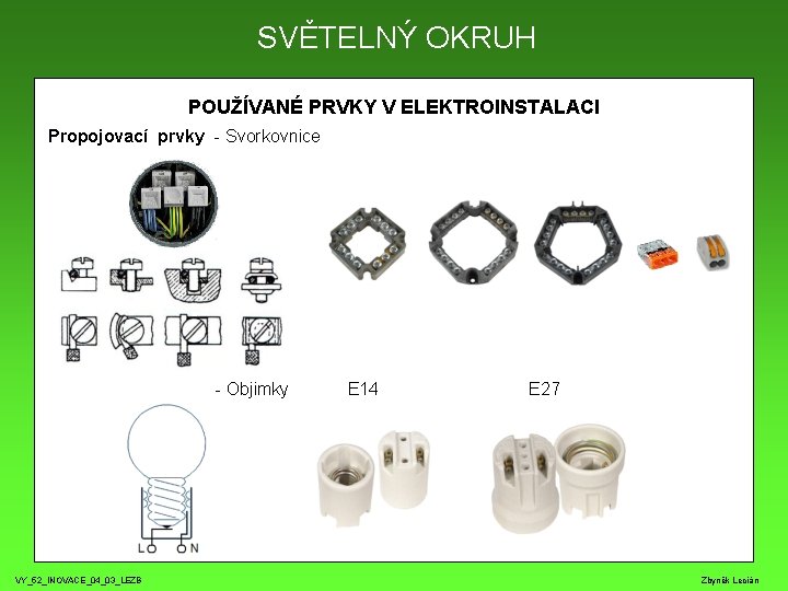 SVĚTELNÝ OKRUH POUŽÍVANÉ PRVKY V ELEKTROINSTALACI Propojovací prvky - Svorkovnice - Objimky E 14