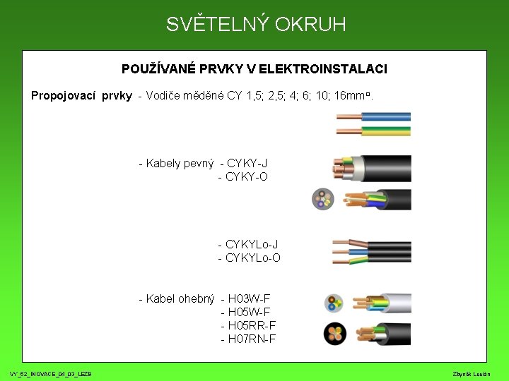 SVĚTELNÝ OKRUH POUŽÍVANÉ PRVKY V ELEKTROINSTALACI Propojovací prvky - Vodiče měděné CY 1, 5;