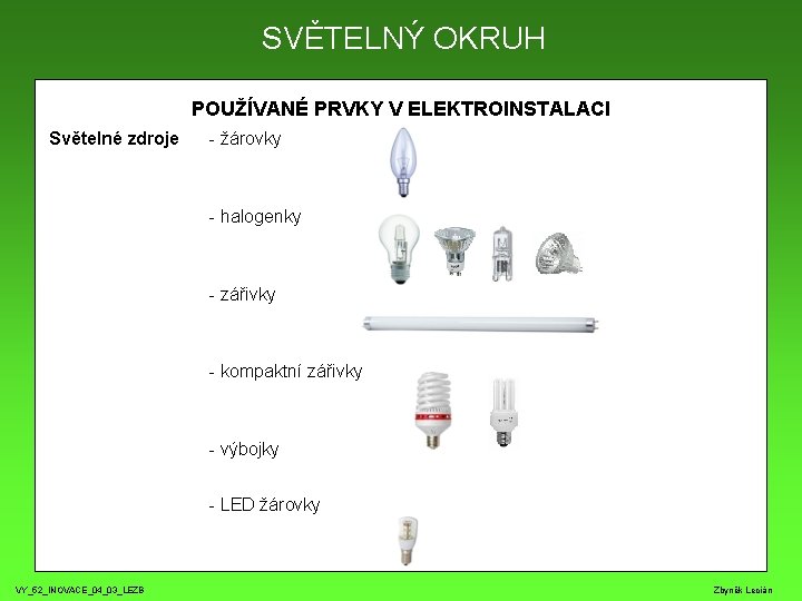 SVĚTELNÝ OKRUH POUŽÍVANÉ PRVKY V ELEKTROINSTALACI Světelné zdroje - žárovky - halogenky - zářivky