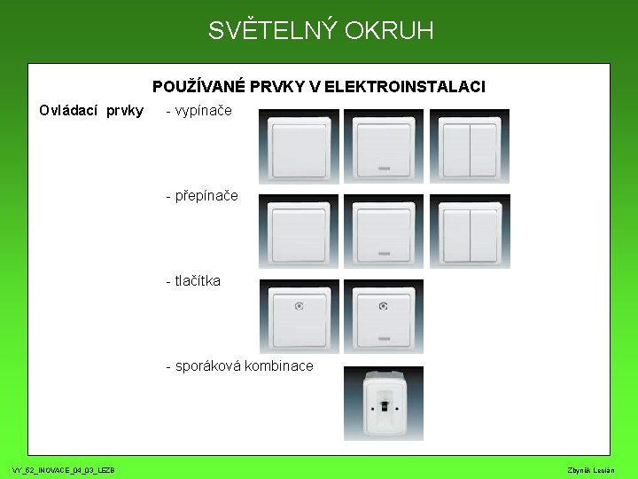 SVĚTELNÝ OKRUH POUŽÍVANÉ PRVKY V ELEKTROINSTALACI Ovládací prvky - vypínače - přepínače - tlačítka
