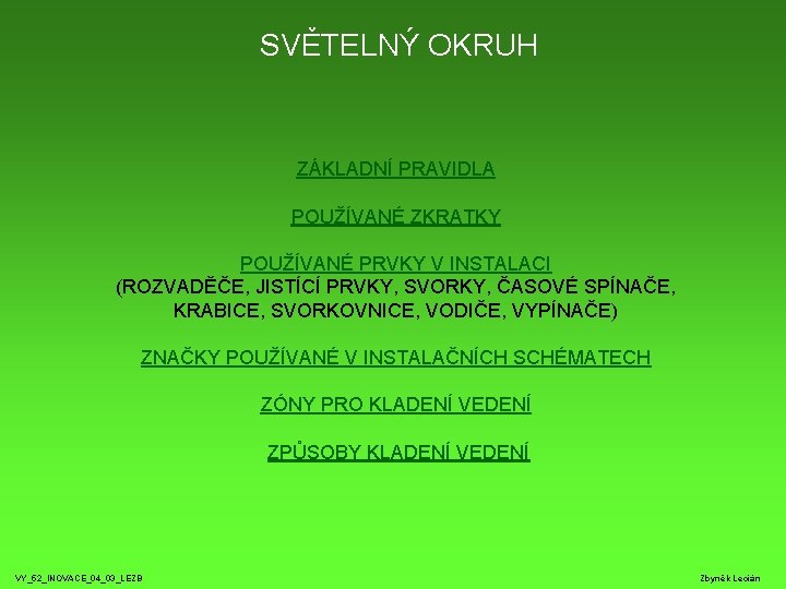 SVĚTELNÝ OKRUH ZÁKLADNÍ PRAVIDLA POUŽÍVANÉ ZKRATKY POUŽÍVANÉ PRVKY V INSTALACI (ROZVADĚČE, JISTÍCÍ PRVKY, SVORKY,