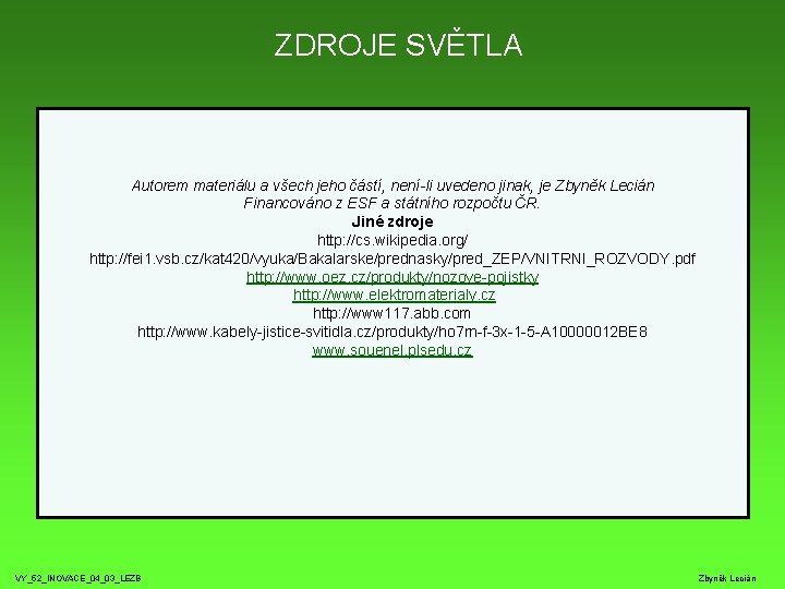 ZDROJE SVĚTLA Autorem materiálu a všech jeho částí, není-li uvedeno jinak, je Zbyněk Lecián