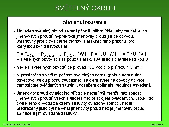 SVĚTELNÝ OKRUH ZÁKLADNÍ PRAVIDLA - Na jeden světelný obvod se smí připojit tolik svítidel,