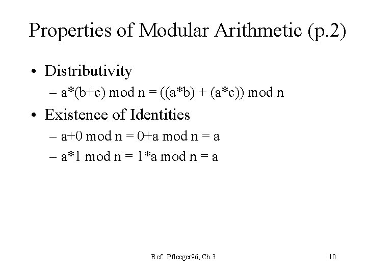 Properties of Modular Arithmetic (p. 2) • Distributivity – a*(b+c) mod n = ((a*b)