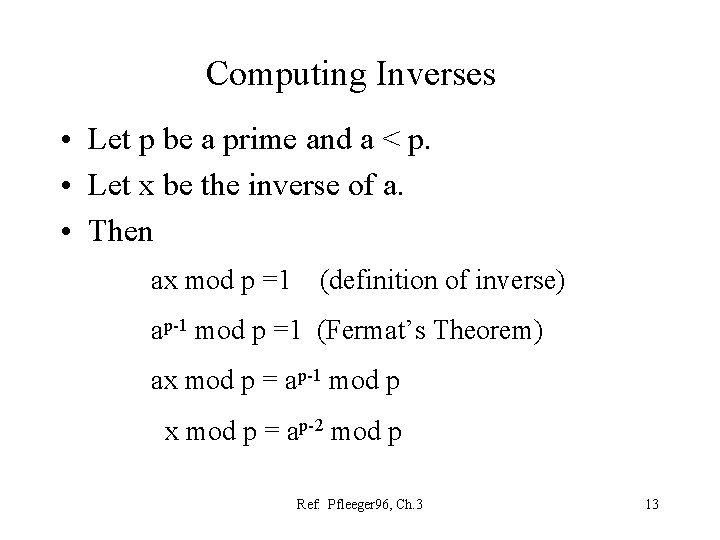 Computing Inverses • Let p be a prime and a < p. • Let