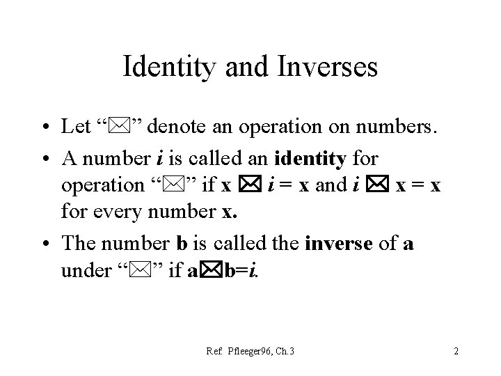 Identity and Inverses • Let “ ” denote an operation on numbers. • A