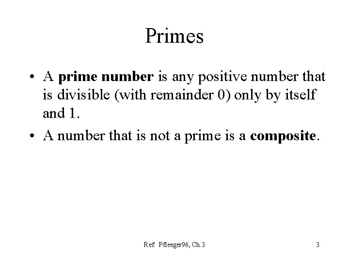 Primes • A prime number is any positive number that is divisible (with remainder