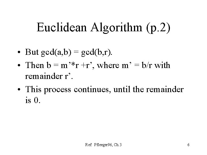 Euclidean Algorithm (p. 2) • But gcd(a, b) = gcd(b, r). • Then b