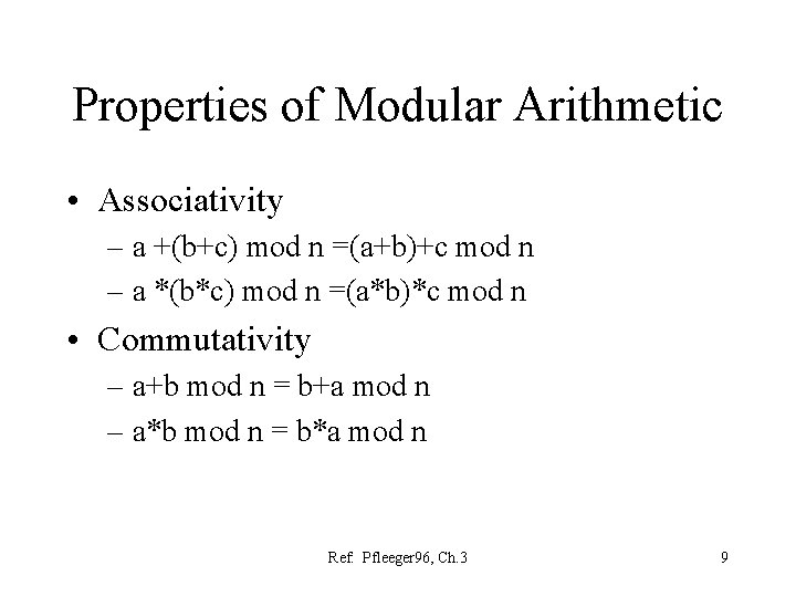 Properties of Modular Arithmetic • Associativity – a +(b+c) mod n =(a+b)+c mod n