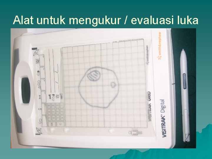 Alat untuk mengukur / evaluasi luka 