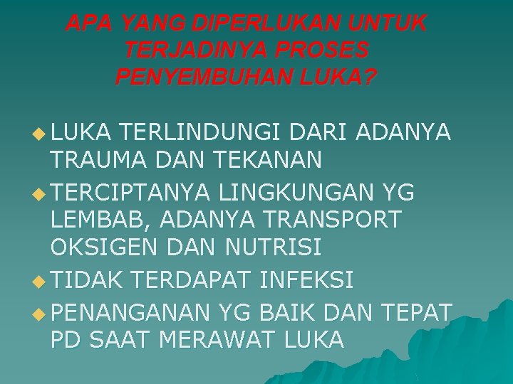 APA YANG DIPERLUKAN UNTUK TERJADINYA PROSES PENYEMBUHAN LUKA? u LUKA TERLINDUNGI DARI ADANYA TRAUMA