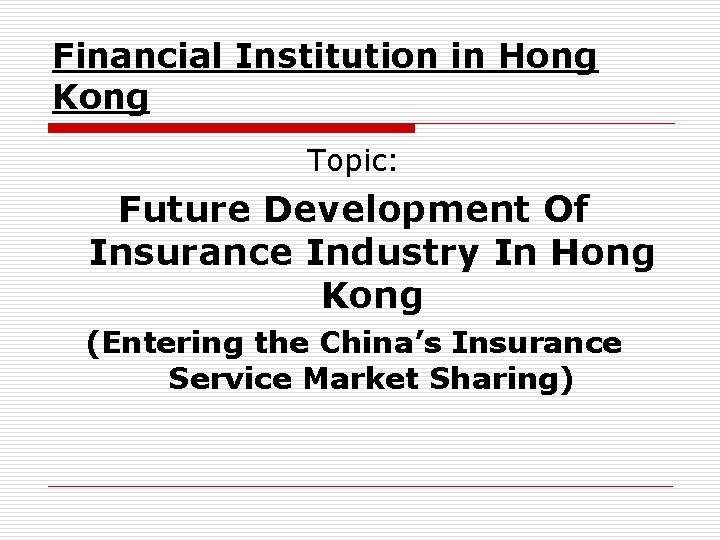 Financial Institution in Hong Kong Topic: Future Development Of Insurance Industry In Hong Kong