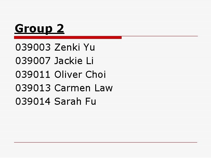 Group 2 039003 039007 039011 039013 039014 Zenki Yu Jackie Li Oliver Choi Carmen