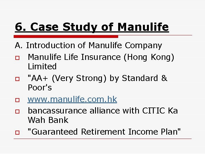 6. Case Study of Manulife A. Introduction of Manulife Company o Manulife Life Insurance