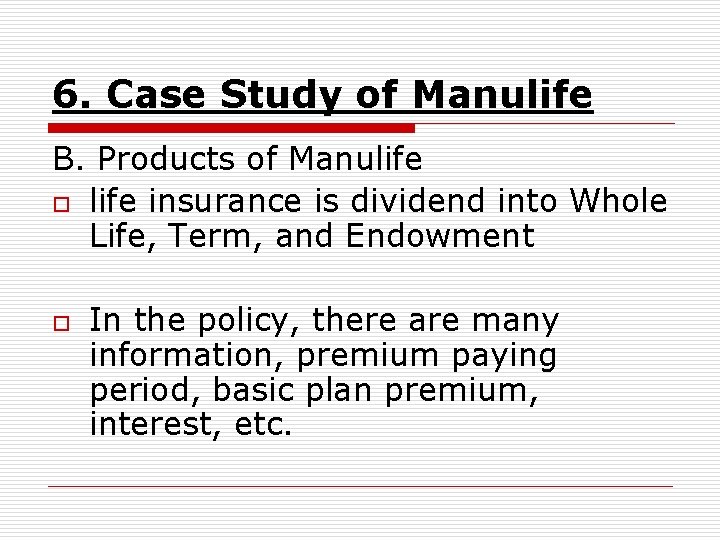 6. Case Study of Manulife B. Products of Manulife o life insurance is dividend