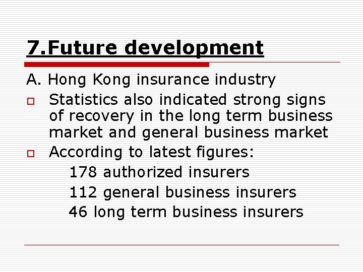 7. Future development A. Hong Kong insurance industry o Statistics also indicated strong signs