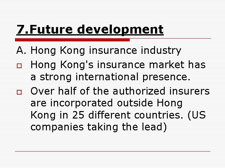 7. Future development A. Hong Kong insurance industry o Hong Kong's insurance market has