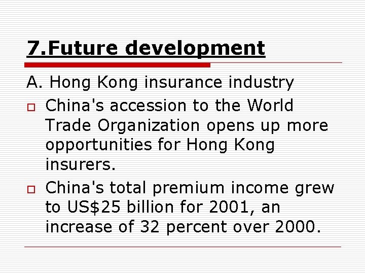 7. Future development A. Hong Kong insurance industry o China's accession to the World