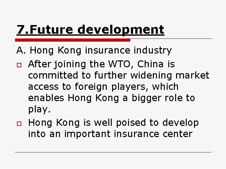 7. Future development A. Hong Kong insurance industry o After joining the WTO, China