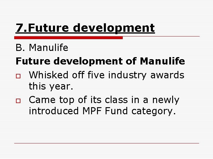 7. Future development B. Manulife Future development of Manulife o Whisked off five industry
