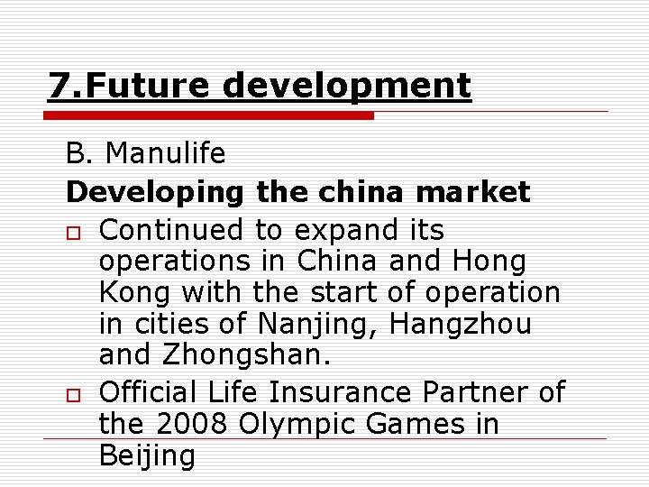 7. Future development B. Manulife Developing the china market o Continued to expand its
