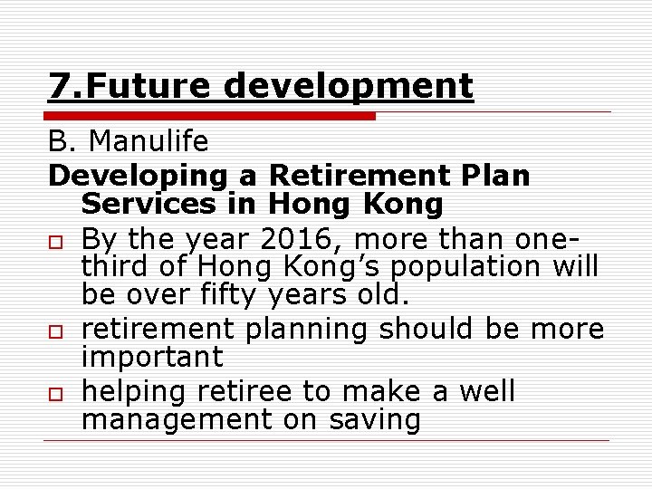 7. Future development B. Manulife Developing a Retirement Plan Services in Hong Kong o
