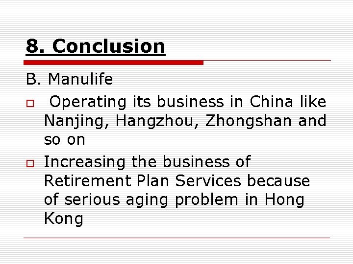 8. Conclusion B. Manulife o Operating its business in China like Nanjing, Hangzhou, Zhongshan