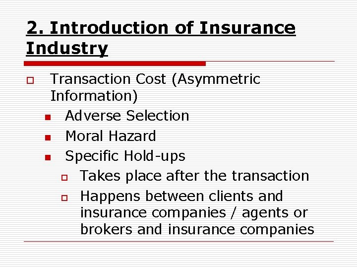 2. Introduction of Insurance Industry o Transaction Cost (Asymmetric Information) n Adverse Selection n