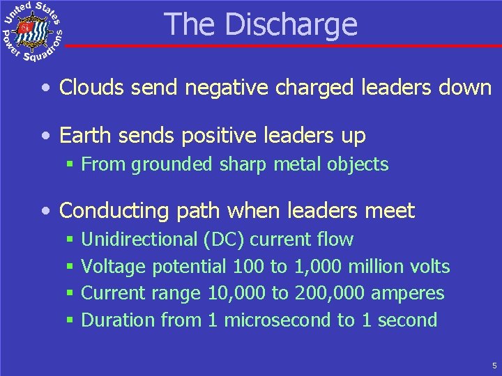 The Discharge • Clouds send negative charged leaders down • Earth sends positive leaders