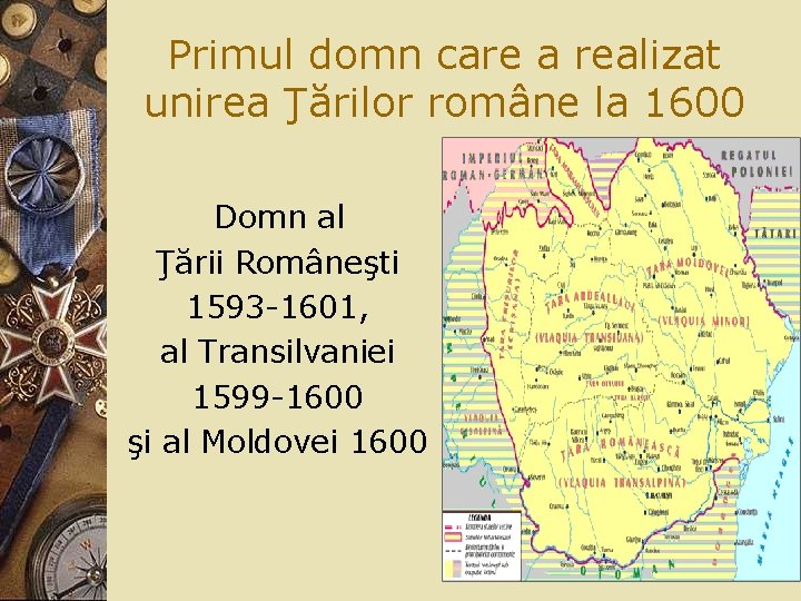 Primul domn care a realizat unirea Ţărilor române la 1600 Domn al Ţării Româneşti