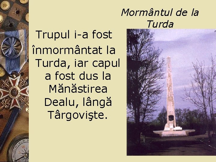 Trupul i-a fost înmormântat la Turda, iar capul a fost dus la Mănăstirea Dealu,