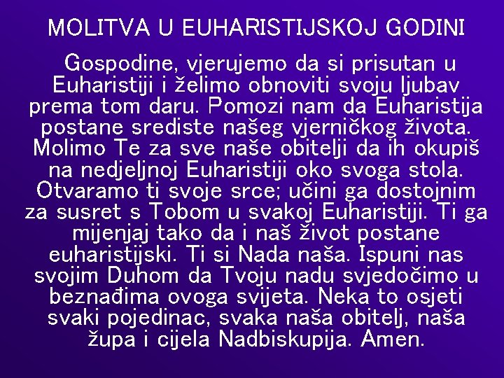 MOLITVA U EUHARISTIJSKOJ GODINI Gospodine, vjerujemo da si prisutan u Euharistiji i želimo obnoviti