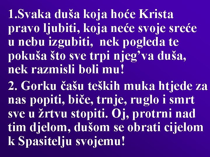 1. Svaka duša koja hoće Krista pravo ljubiti, koja neće svoje sreće u nebu