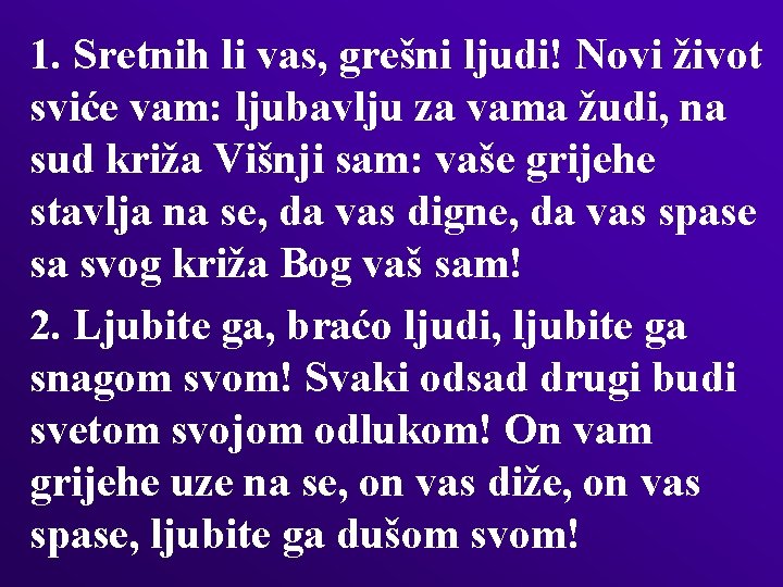 1. Sretnih li vas, grešni ljudi! Novi život sviće vam: ljubavlju za vama žudi,